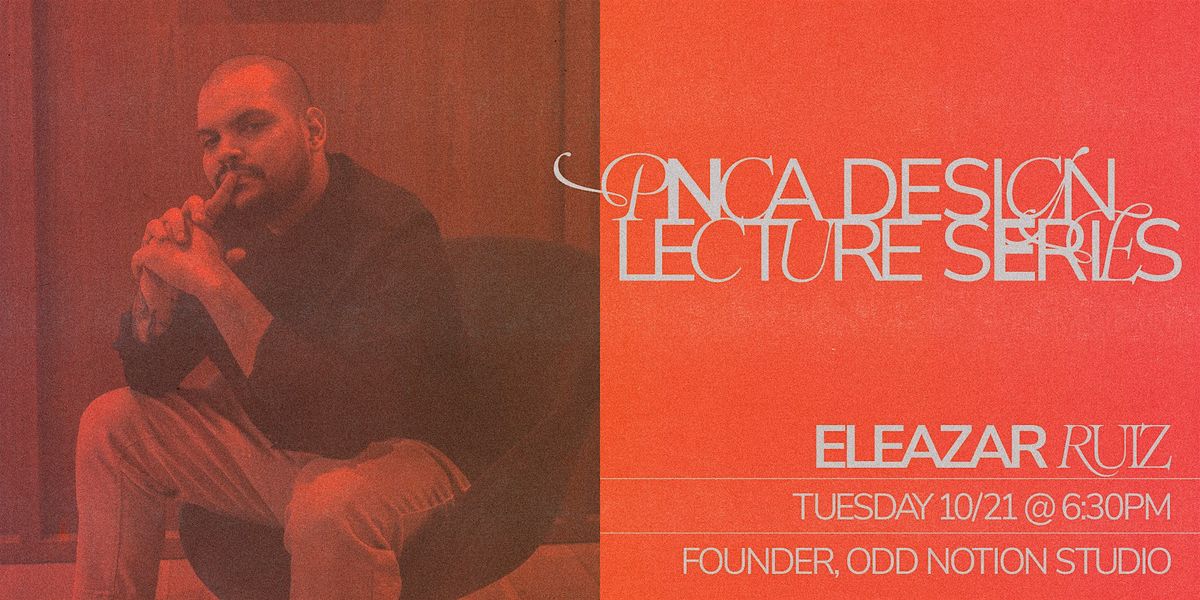 Design Lecture Series w\/ Eleazar Ruiz (Odd Notion Studio)