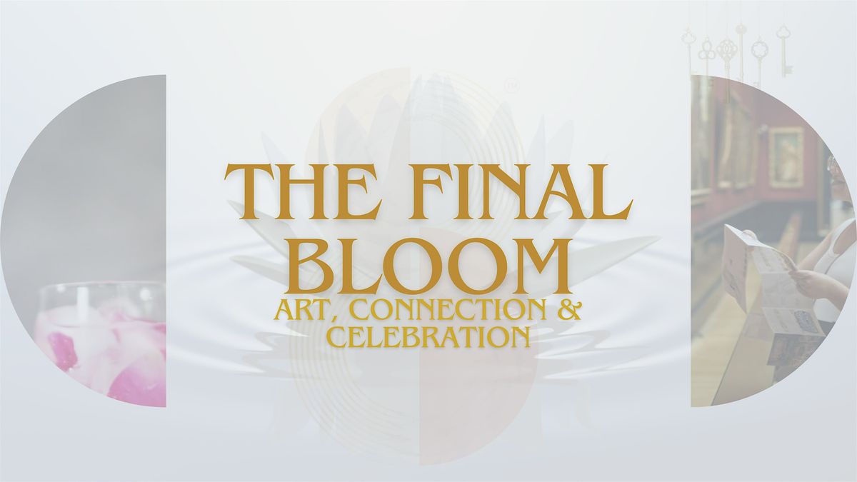 The Final Bloom: Art, Connection & Celebration Hosted by House of Devi