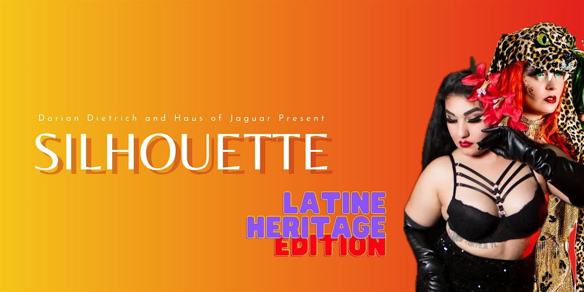 Dorian Dietrich & Haus of Jaguar Present SILHOUETTE Latine Heritage Edition