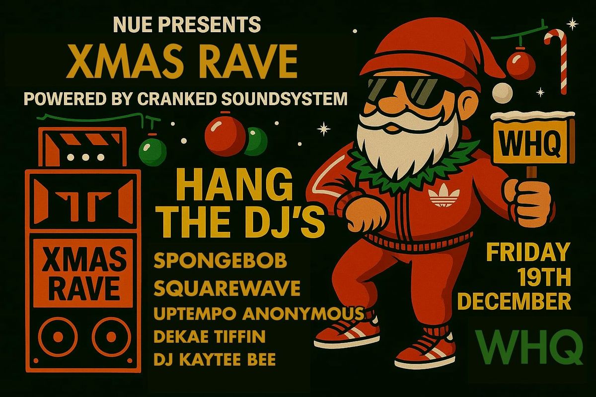 NUE Xmas Rave W\/ HANG THE DJ's - Powered by Cranked Soundsystem