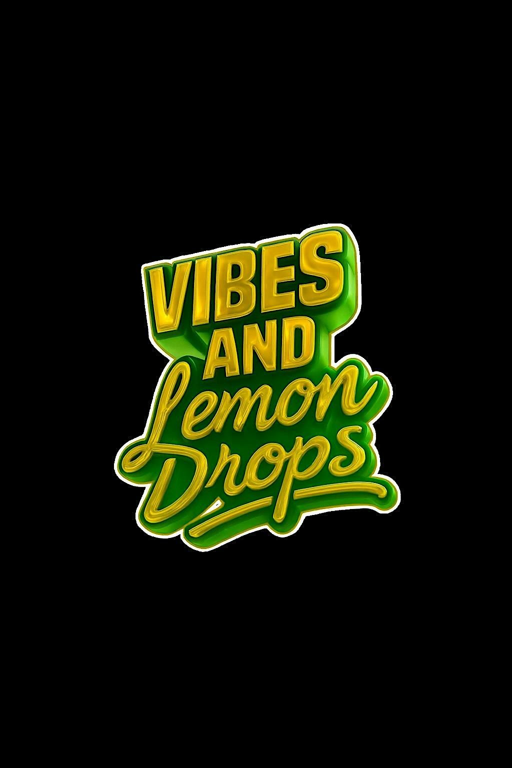Vibes & Lemon Drops