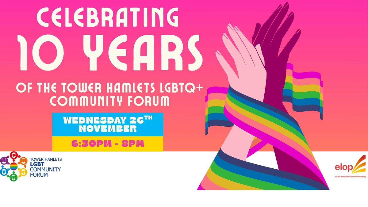 Celebrating 10 Years of the Tower Hamlets LGBTQ+ Community Forum