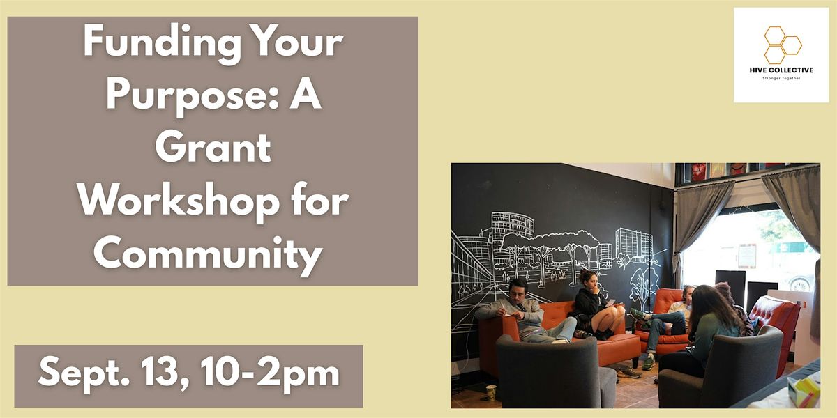 Hive Collective: Funding Your Purpose - A Grant Workshop for Community