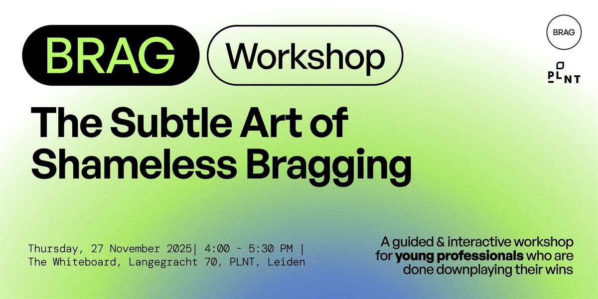 BRAG workshop: The Subtle Art of Shameless Bragging
