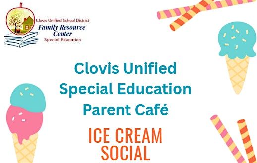 Clovis Unified Special Education Parent Cafe'- Ice Cream Social