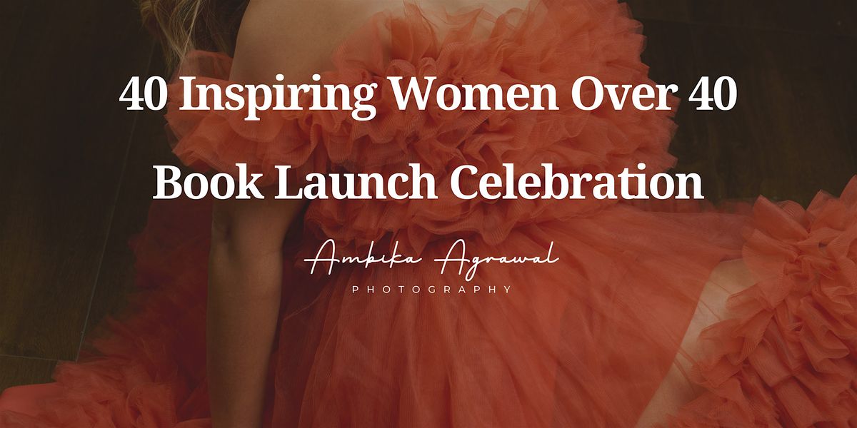 40 Inspiring Women Over 40 Book Launch Celebration