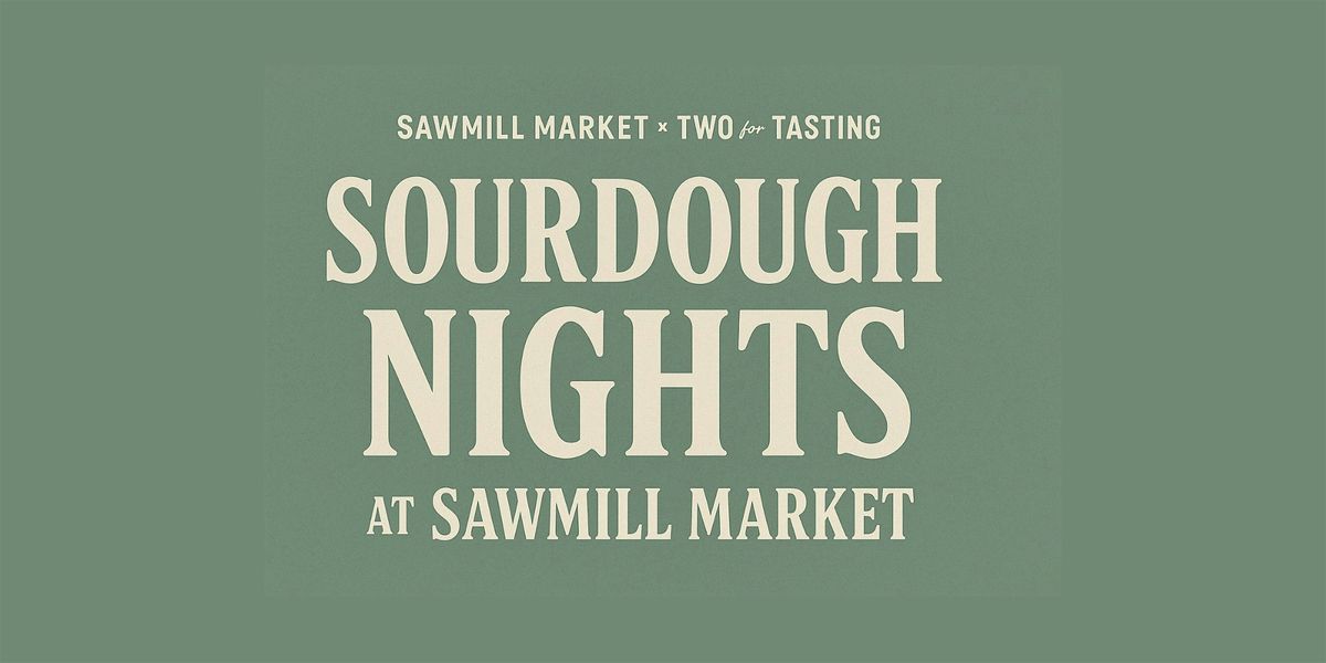 Sourdough Nights at Sawmill Market with Two for Tasting