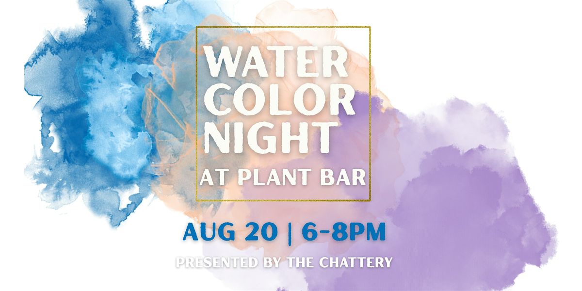 The Chattery's Watercolor Night at Plant Bar