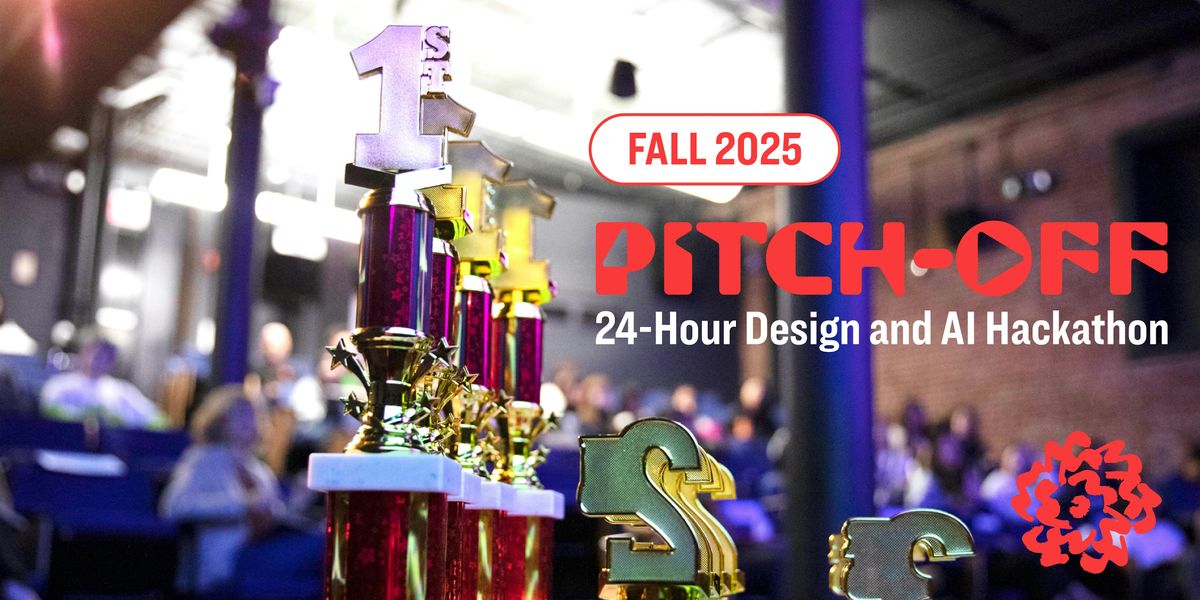 Fall 2025 Pitch-Off! \u27a4 24-Hour Design and AI Hackathon