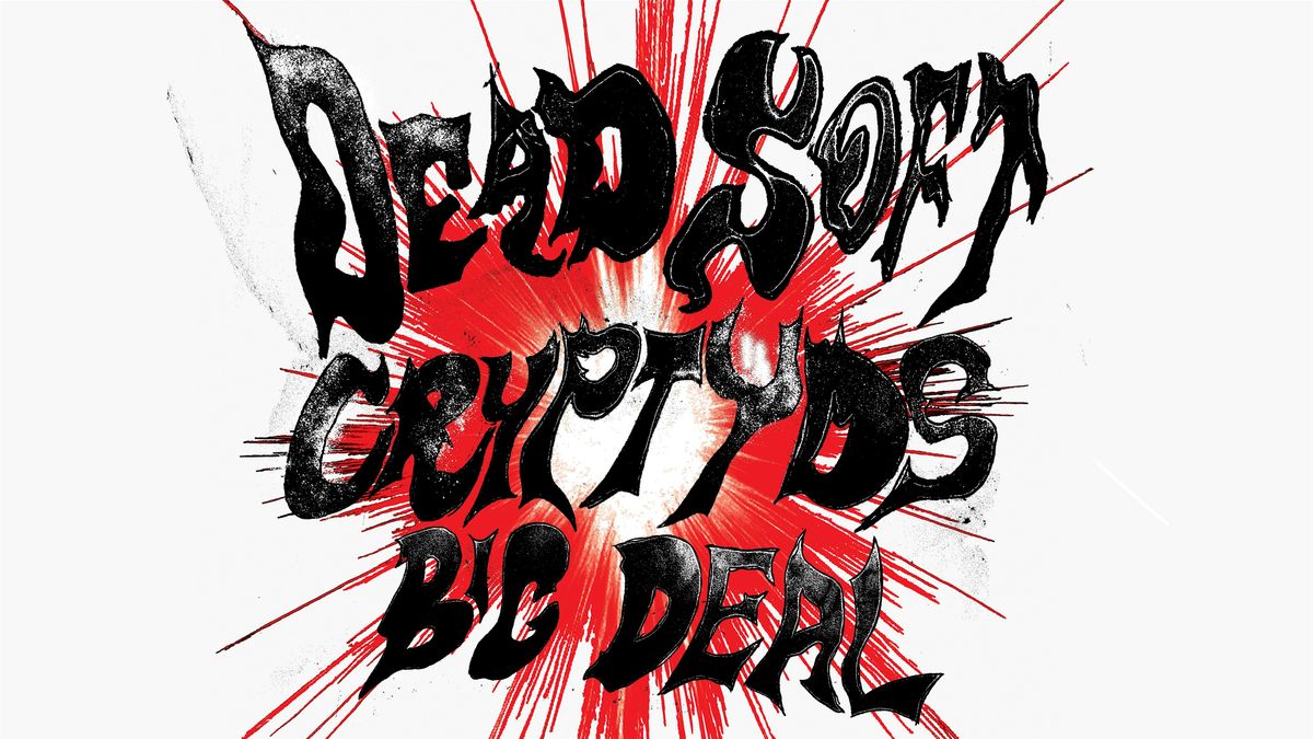 Dead Soft, Cryptyds, Big Deal