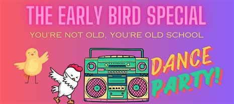 The Early Bird Special...Dance Party!