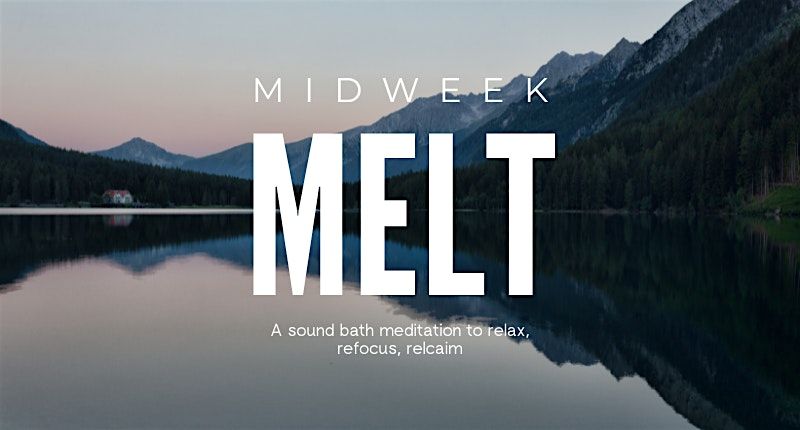 Midweek MELT: a sound bath meditation to relax, refocus, reclaim