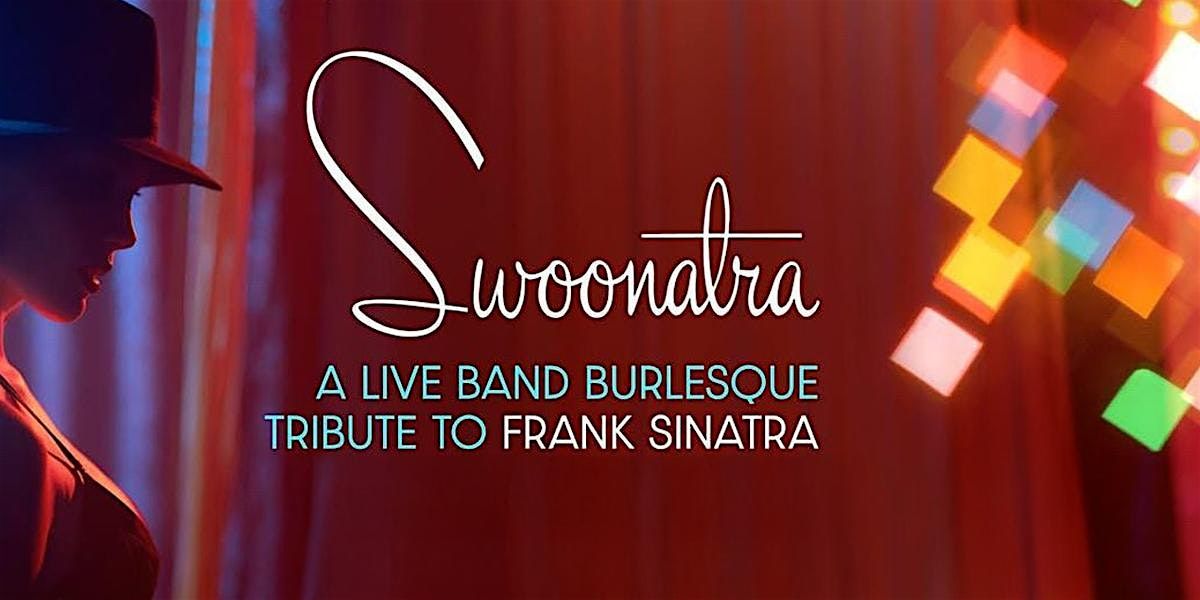 Swoonatra!  Live Band Burlesque Tribute to Frank Sinatra