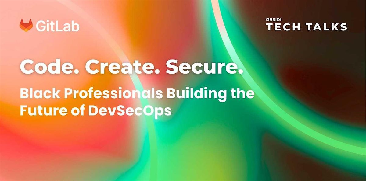 Code. Create. Secure. Black Professionals Building the Future of DevSecOps