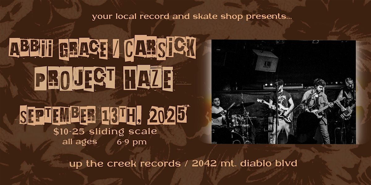 Project Haze with Carsick and Abbii Grace at Up The Creek Records