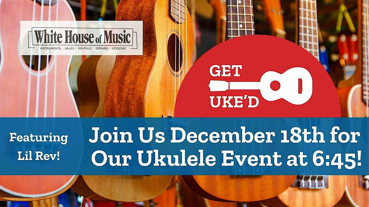Holiday Get Uke'd - Ukulele Strum Along & Learning Session with Lil Rev