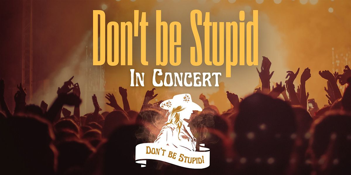 Don't be Stupid! - In Concert