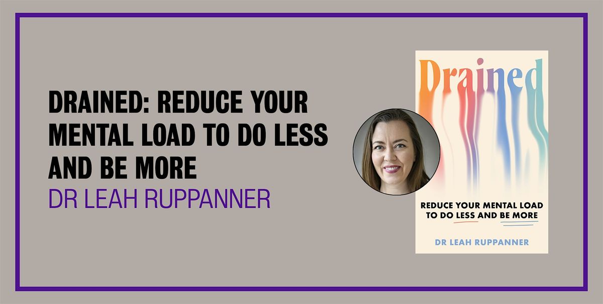 Book Launch -Drained: Reduce Your Mental Load to Do Less and Be More