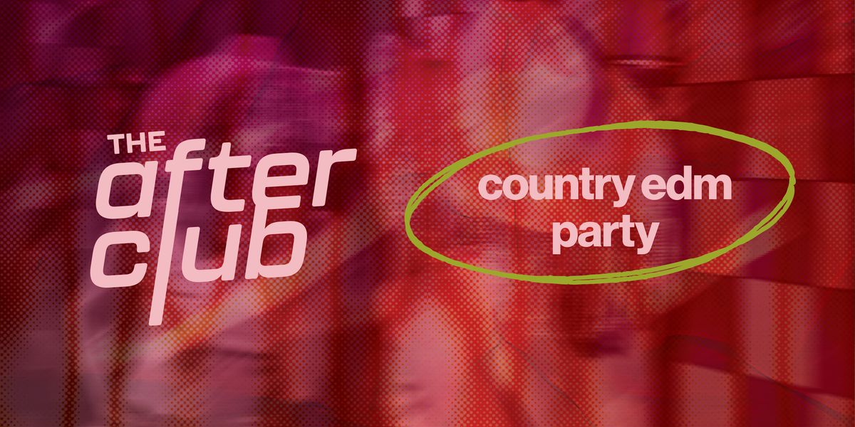 THE AFTER CLUB | Country EDM Party