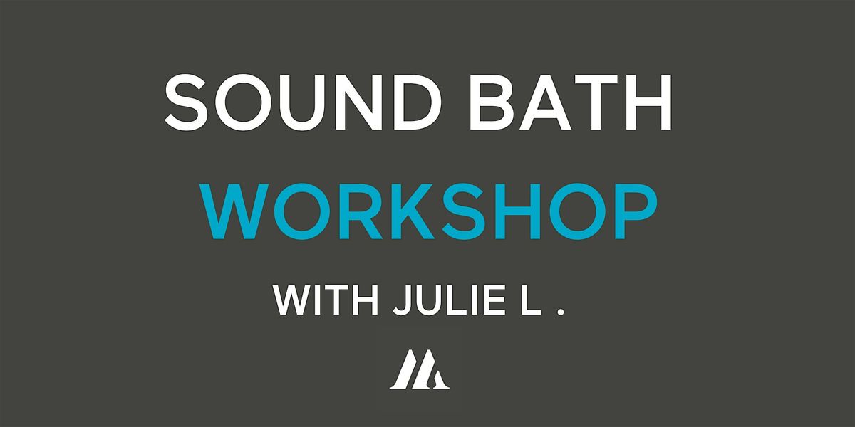 (ORL) Sound Bath Workshop with Julie L.