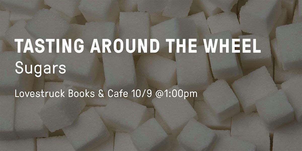 Tasting Around the Flavor Wheel \u2013 Sugars