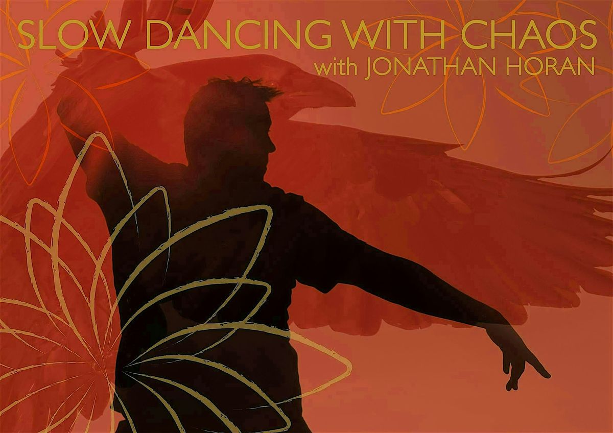 SLOW DANCING WITH CHAOS WITH JONATHAN HORAN
