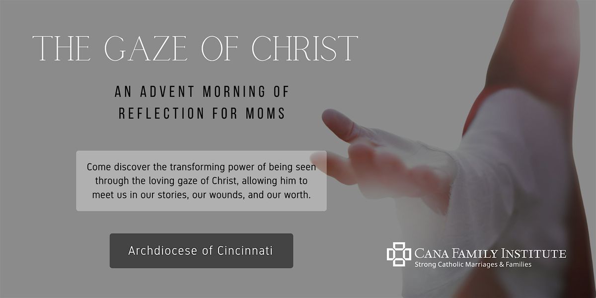 The Gaze of Christ 2025 Cana Advent Morning of Reflection ~ Cincinnati