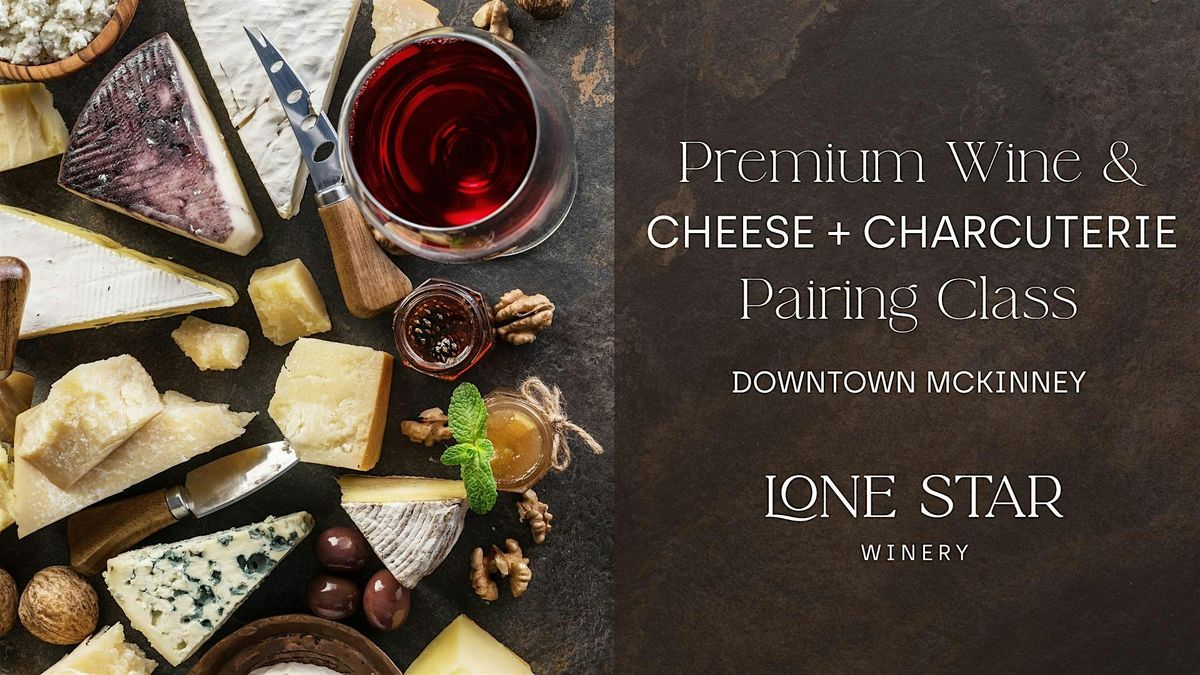 Premium Wine & Cheese + Charcuterie Pairing Class | Downtown McKinney