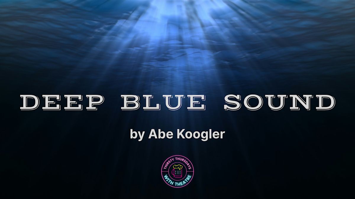 Thirsty Thursdays with Theatre: Deep Blue Sound by Abe Koogler