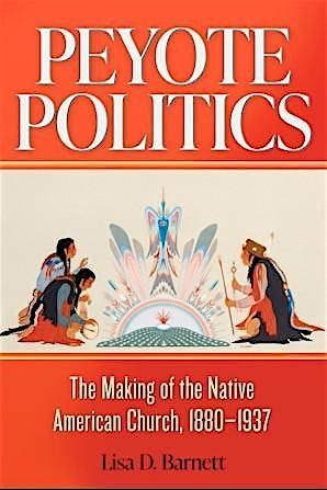 Peyote Politics: The Making of the Native American Church Book Talk