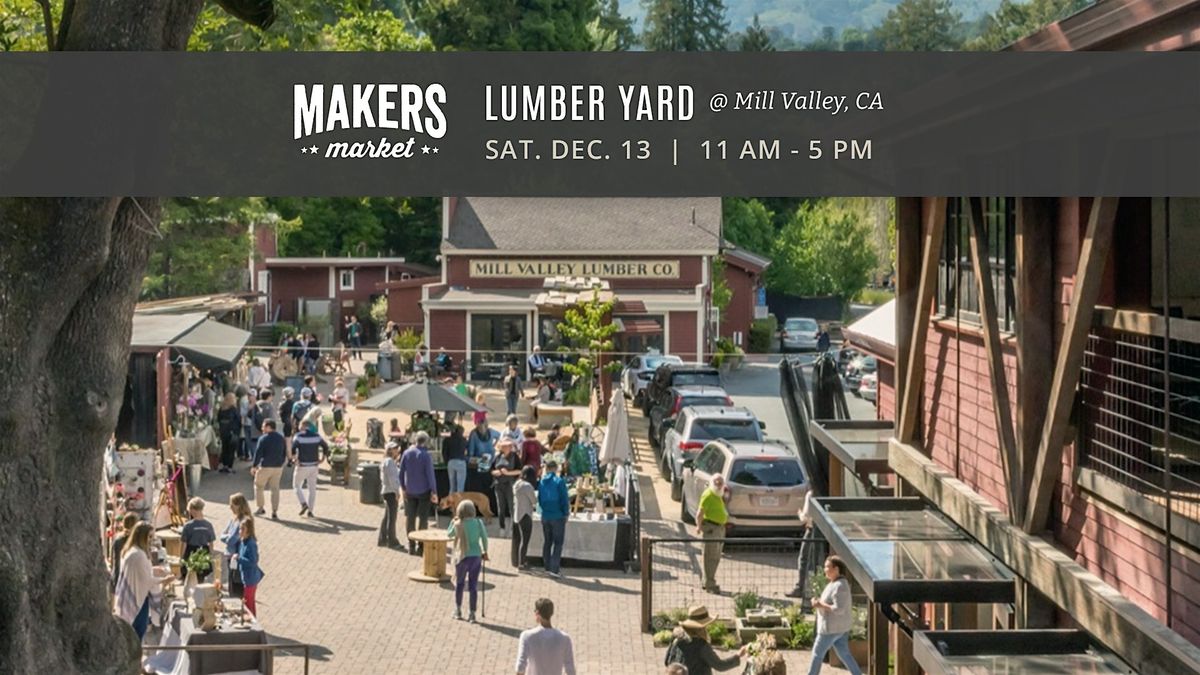 MAKERS MARKET\u2019s\u2122 Local Artist Fair @ Mill Valley Lumber Yard