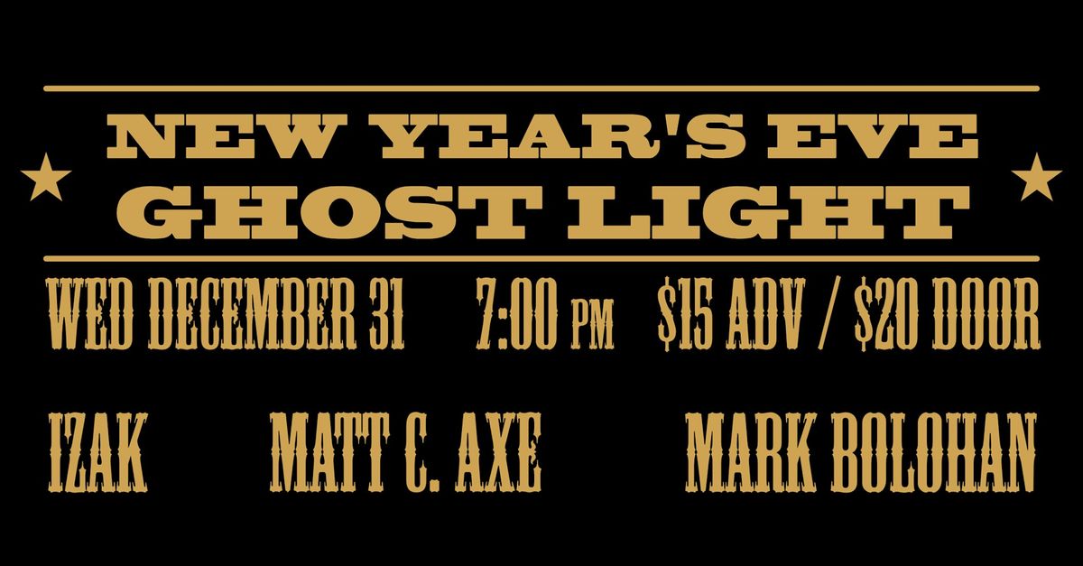 New Year's Eve at Ghost Light! w\/ IZAK, Matt C. Axe, & Mark Bolohan