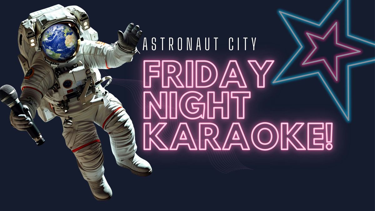 Friday Night Karaoke @ Astronaut City