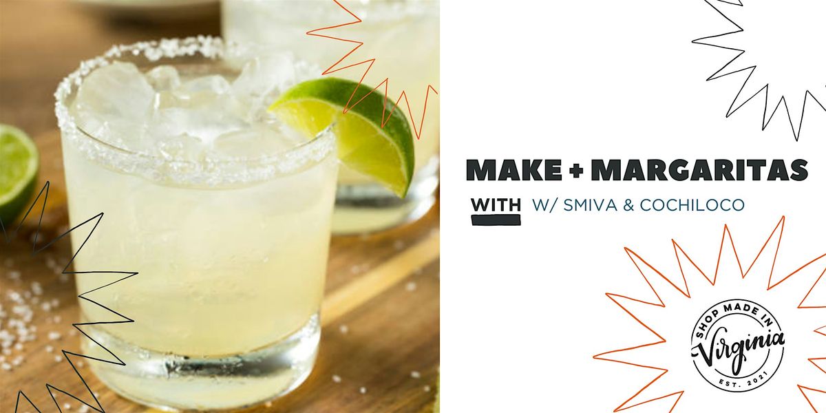 Make + Margaritas w\/ Shop Made in VA & Cochiloco