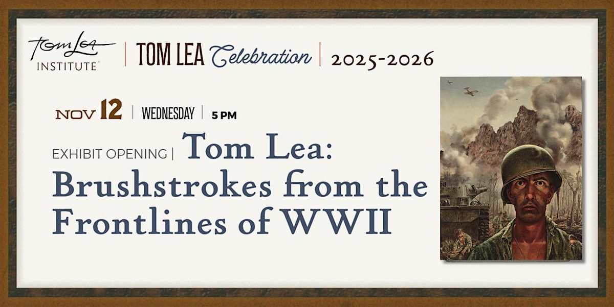 Exhibit Opening:Tom Lea Brushstrokes from the Frontlines of WWII One Stop
