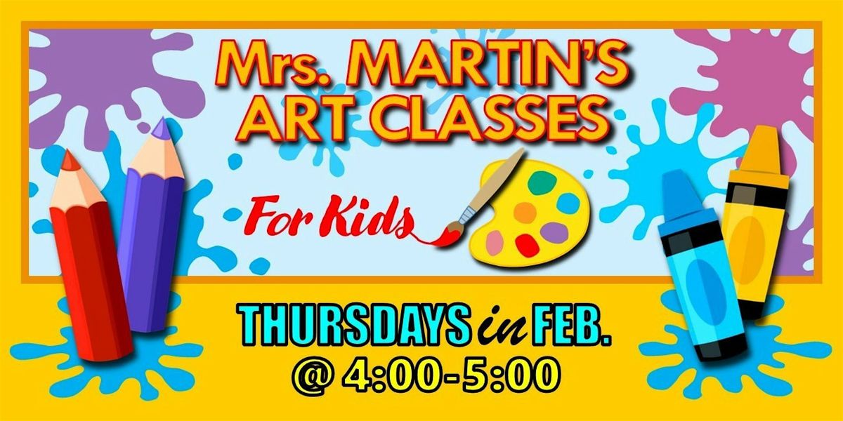 Mrs. Martin's Art Classes in FEBRUARY ~Thursdays @4:00-5:00