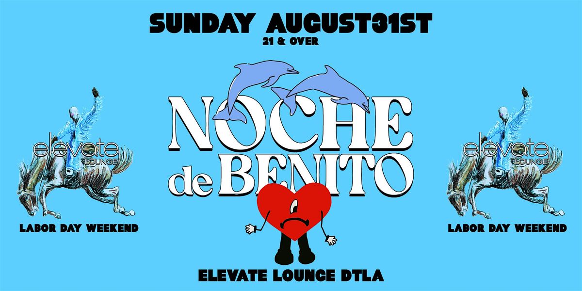 Noche de Benito @ Elevate Lounge DTLA! Labor Day Weekend