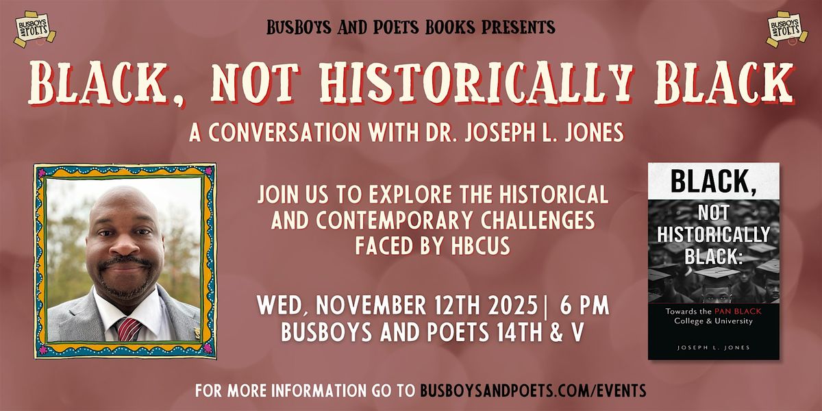 BLACK, NOT HISTORICALLY BLACK | A Busboys and Poets Books Presentation