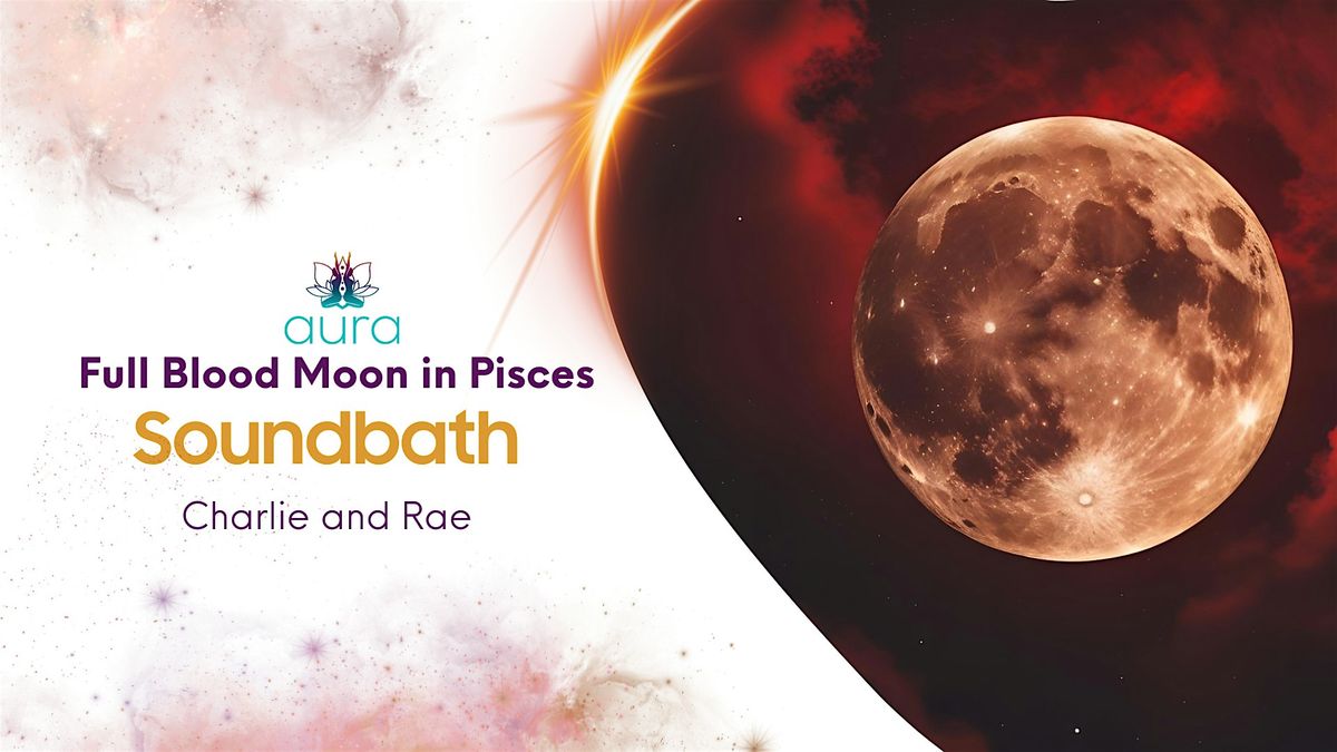 Full Moon \u201cBlood Moon\u201d in Pisces Sound Bath