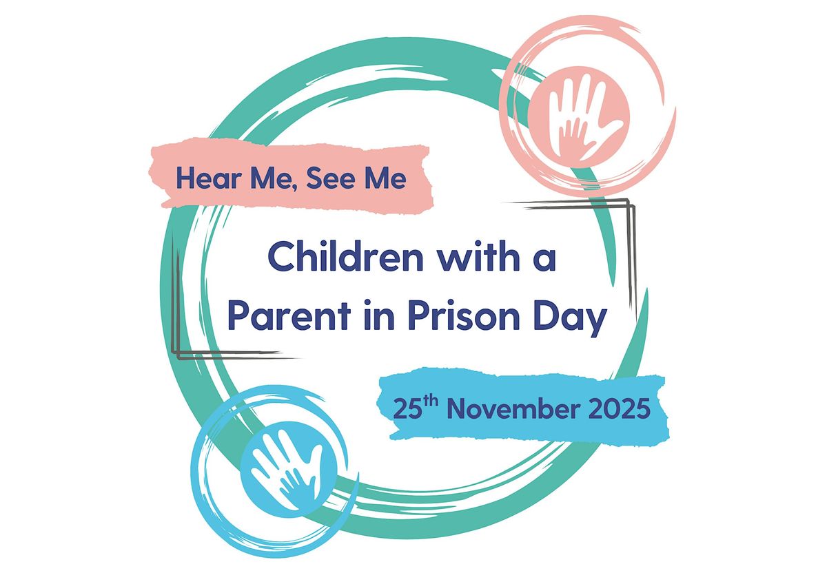 'Hear Me See Me' -  Parental Imprisonment Lived Experience Conference