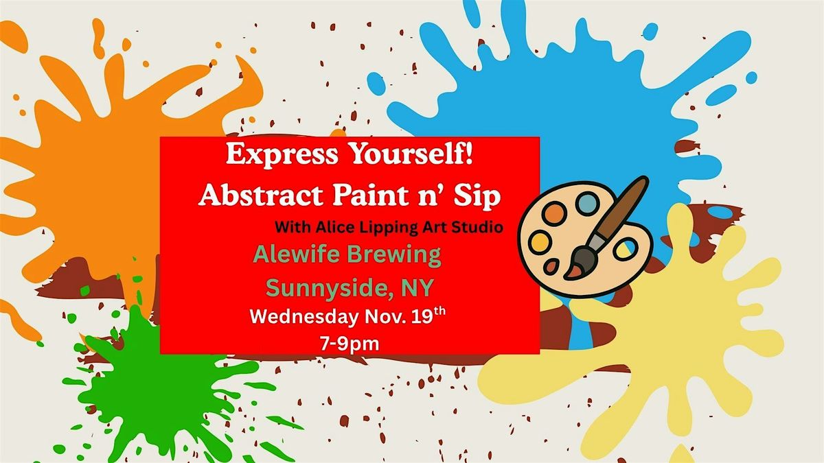 Express Yourself!  Abstract Paint n' Sip with Alice Lipping Art Studio