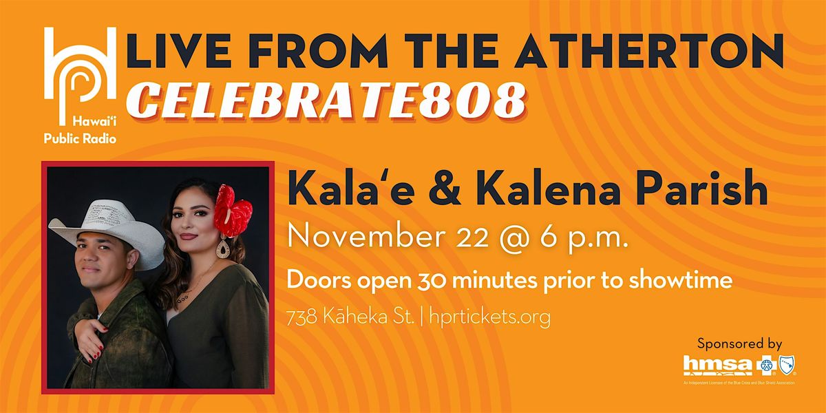Live from the Atherton: Celebrate808 x Kala\u02bbe & Kalena Parish