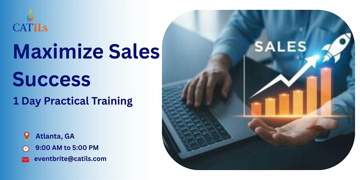 Maximize Sales Success \u2013 1 Day Practical Training in Atlanta, GA