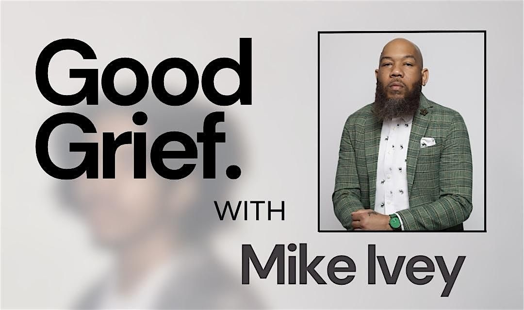 Good Grief with Mike Ivey... A Motivational Speaking Event