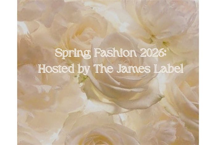 Spring Fashion 2026: Hosted by The James Label