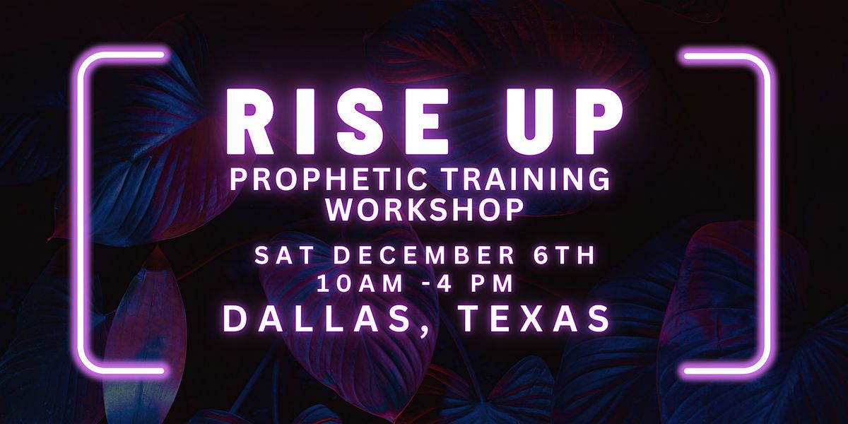 RISE UP - FREE Prophetic Training Workshop DALLAS, TX