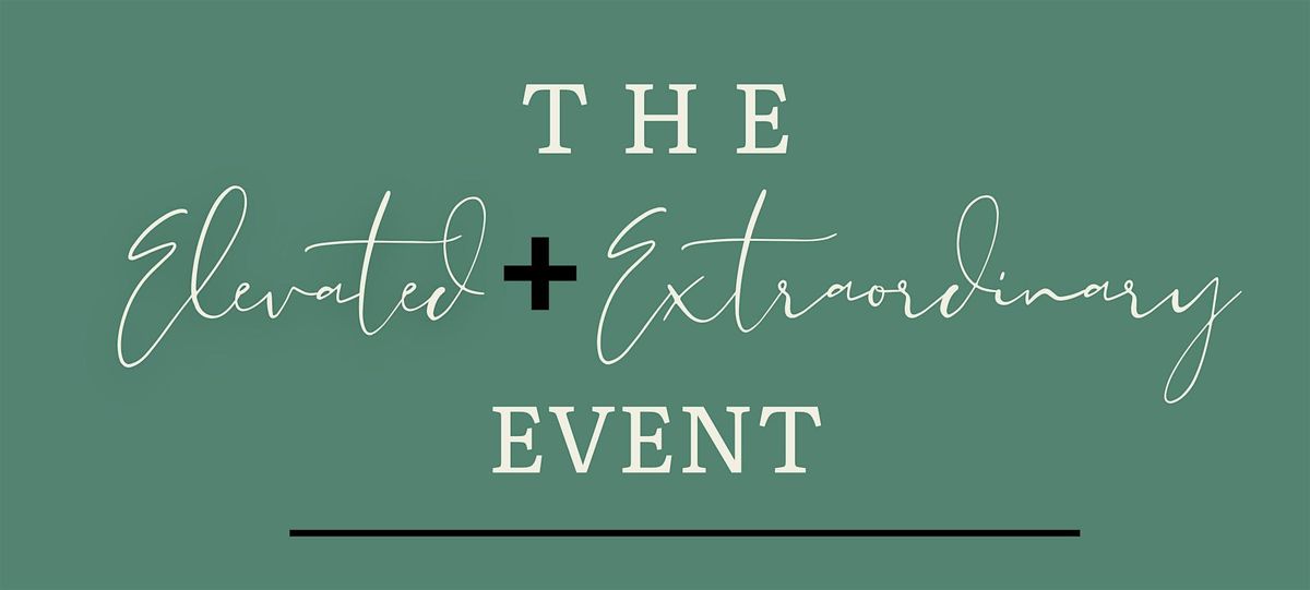 Elevated + Extraordinary Event (For Women by Women)