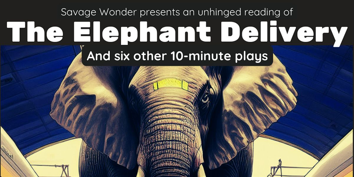 The Elephant Delivery & Veteran Authored 10-Minute Plays