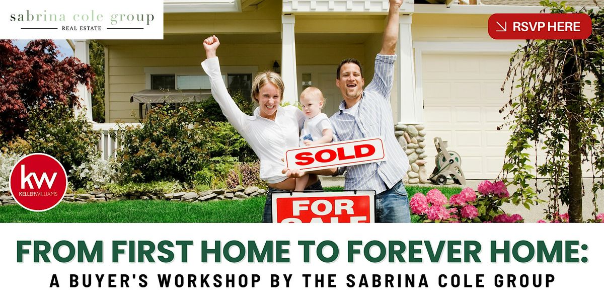 From First Home to Forever Home: Buyer's Workshop by The Sabrina Cole Group