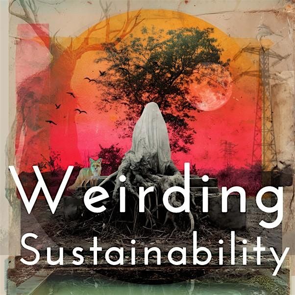 Weirding Sustainability Symposium